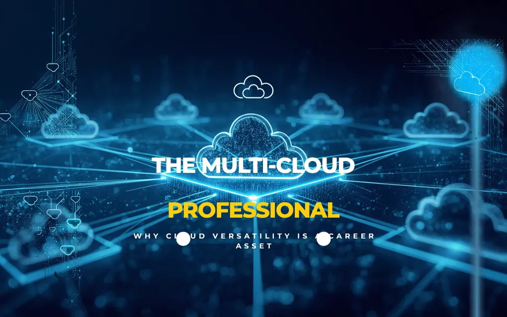  The Multi-Cloud Professional: Why Cloud Versatility is a Career Asset